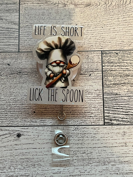 Life Is Short Lick The Spoon Badge Reel